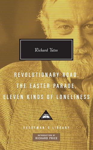 Revolutionary Road, The Easter Parade, Eleven Kinds of Loneliness: Richard Yates (Everyman's Library CLASSICS)